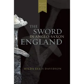 The Sword in Anglo-Saxon England by Hilda Ellis Davidson